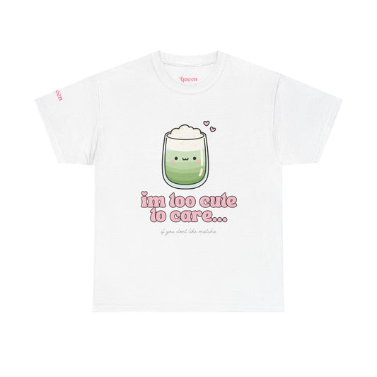 Cute Matcha Tee — "I'm Too Cute to Care" Kawaii Drink T-Shirt