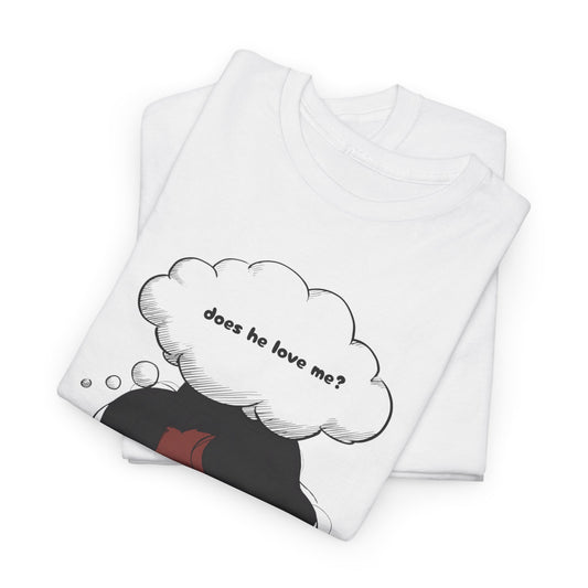 T-Shirt — "Does He Love Me?" Thought Bubble Illustration