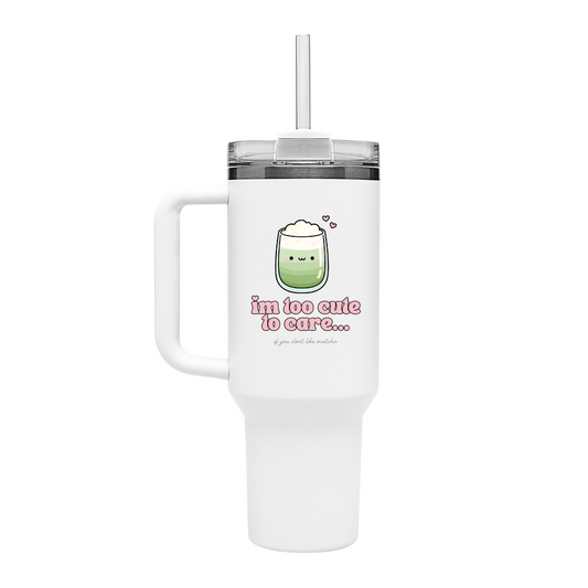 40oz Tumbler — "I'm Too Cute To Care" Kawaii Matcha Travel Mug