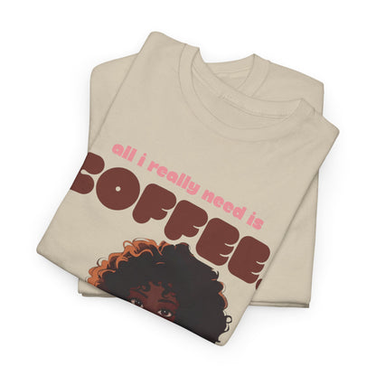 Coffee Lover T-Shirt — "All I Really Need Is Coffee" Afro Girl Graphic Tee