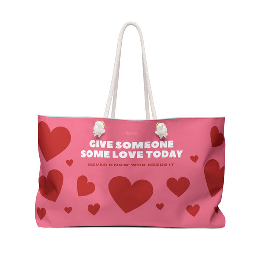 Weekender Bag - "Give Someone Some Love Today" Pink Heart Travel Tote